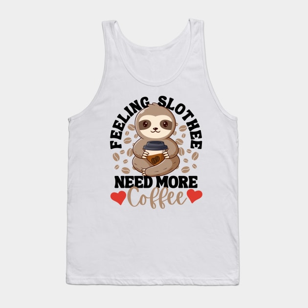 Feeling Slothee Need More Coffee Funny Sloth Love Caffeine Tank Top by DetourShirts